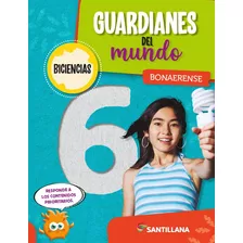 Guardianes Del Mundo 6 - Bonaerense Biciencias - Santillana