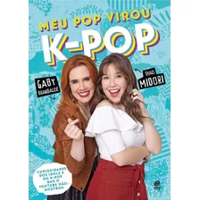 Meu Pop Virou K-pop, De Midori/ Brandalise, Thais/ Gaby. Astral Cultural Editora Ltda, Capa Mole Em Português, 2019
