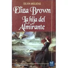 Eliza Brown La Hija Del Almirante / S. Miguens / El Ateneo