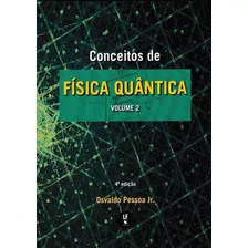 Conceitos De Fisica Quantica - Vol. 2 - 4ª Ed., De Pessoa Jr, Osvaldo. Editora Livraria Da Fisica, Capa Brochura, Edição 4 Em Português