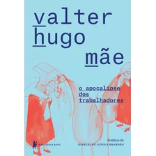 O Apocalipse Dos Trabalhadores, De Mãe, Valter Hugo. Editora Globo S/a, Capa Mole Em Português, 2017