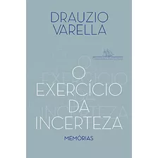 O Exercicio Da Incerteza - Memorias (2023) Cia Das Letras