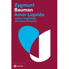 Amor Líquido (nova Edição): Sobre A Fragilidade Dos Laços Humanos, De Bauman, Zygmunt. Editora Schwarcz Sa, Capa Mole Em Português, 2021