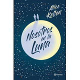 Nosotros En La Luna, De Kellen, Alice. Serie Fuera De ColecciÃ³n Editorial Planeta MÃ©xico, Tapa Blanda En EspaÃ±ol, 2021