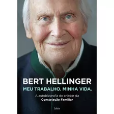 Bert Hellinger: Meu Trabalho, Minha Vida, De Hellinger, Bert. Editora Pensamento Cultrix, Capa Mole Em Português, 2020