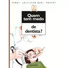 Quem Tem Medo De Dentista?, De Joly, Fanny. Série Quem Tem Medo? Editora Somos Sistema De Ensino, Capa Mole Em Português, 2011