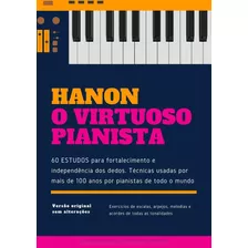 Hanon - O Virtuoso Pianista - 60 Estudos Para Fortalecimento