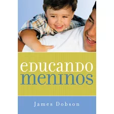 Educando Meninos, De Dobson, James. Associação Religiosa Editora Mundo Cristão, Capa Mole Em Português, 2003