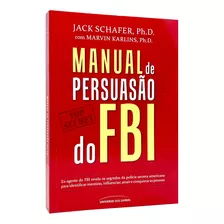 Manual De Persuasão Do Fbi - Jack Shafer Com Marvin Karlins - Livro Físico