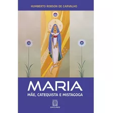 Livro Maria, Mãe, Catequista E Mistagoga, De Humberto Robson De Carvalho. Editora Santuário, Capa Mole Em Português, 2023