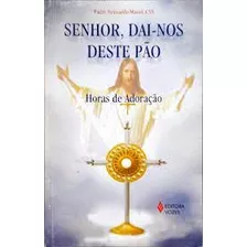Livro Senhor, Dai-nos Deste Pão - Horas De Adoração - Mauri, Padre Bernardo [2002]