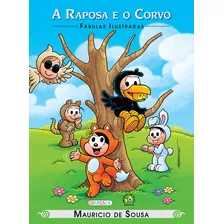 Turma Da Mônica - Fábulas Ilustradas - A Raposa E O Corvo, De Mauricio De Sousa. Série Fábulas Ilustradas Editora Girassol Brasil Edições Eireli, Capa Mole Em Português, 2014