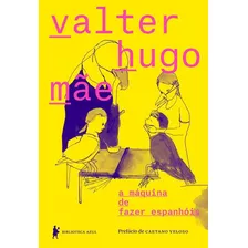 A Máquina De Fazer Espanhóis, De Mãe, Valter Hugo. Editora Globo S/a, Capa Mole Em Português, 2016