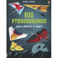 100 Pterossauros : Para Dobrar E Voar, De Usborne Publishing. Editora Brasil Franchising Participações Ltda, Capa Mole Em Português, 2018