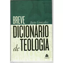 Dicionário De Teologia Breve - Capa Dura - Justo González