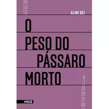 O Peso Do Pássaro Morto, De Bei, Aline. Editora Nos Ltda, Capa Mole Em Português, 2017