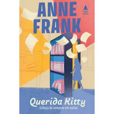 Querida Kitty: Esboço De Romance Em Cartas, De Anne Frank. Editora Nova Fronteira, Capa Mole Em Português, 2023