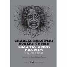 Traz Teu Amor Pra Mim: E Outros Contos, De Bukowski, Charles. Editora Wmf Martins Fontes Ltda,editora Wmf Martins Fontes Ltda, Capa Mole Em Português, 2018