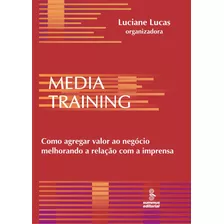 Media Training: Como Agregar Valor Ao Negócio Melhorando A Relação, De Lucas, Luciane. Editora Summus Editorial Ltda., Capa Mole Em Português, 2007
