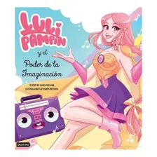 Luli Pampin Y El Poder De La Imaginacion, De Luli Pampin,laura Raquel Melano. Editorial Destino Infantil & Juvenil, Tapa Blanda, Edición 1 En Español, 2023