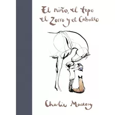 El Niño, El Topo, El Zorro Y El Caballo, De Mackesy, Charlie. Serie Suma, Vol. 1.0. Editorial Suma, Tapa Dura, Edición 1.0 En Español, 2021
