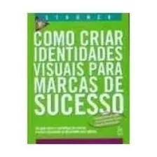 Livro Como Criar Identidades Visuais Para Marcas De Sucesso - Gilberto Luiz Teixeira Leite Strunck [2007]