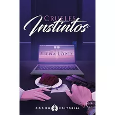 Crueles Instintos, De Elena López., Vol. Primer Libro. Cosmo Editorial, Tapa Blanda, Edición 2022 En Español, 2022