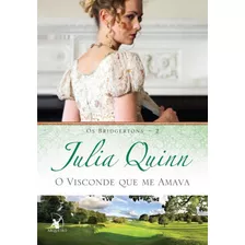 Livro O Visconde Que Me Amava, Os Bridgertons Livro 2, De Julia Quinn. Editora Arqueiro Em Português
