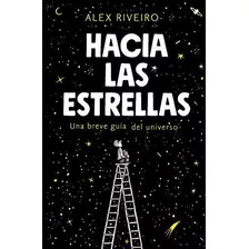 Hacia Las Estrellas: Una Breve Guía Del Universo (no Ficción