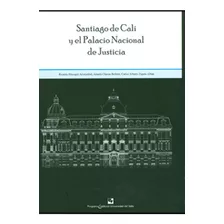 Santiago De Cali Y El Palacio Nacional De Justicia, De Varios Autores. Serie 9586707886, Vol. 1. Editorial U. Del Valle, Tapa Blanda, Edición 2010 En Español, 2010