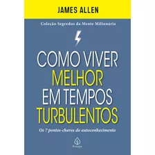 Como Viver Melhor Em Tempos Turbulentos, De Allen, James. Série Segredos Da Mente Milionária Ciranda Cultural Editora E Distribuidora Ltda., Capa Mole Em Português, 2021