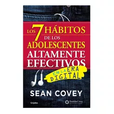 Los 7 Hábitos De Los Adolescentes Altamente Efectivos: En La Era Digital, De Covey, Sean. Serie Grijalbo, Vol. 0.0. Editorial Grijalbo, Tapa Blanda, Edición 1.0 En Español, 2015