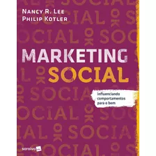 Marketing Social: Influenciando Comportamentos Para O Bem, De R. Lee, Nancy. Editora Saraiva Educação S. A., Capa Mole Em Português, 2019