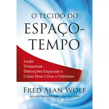 Tecido Do Espaco-tempo, O: Tecido Do Espaco-tempo, O, De Wolf, Fred Alan. Editora Cultrix (pensamento), Capa Mole, Edição 1 Em Português