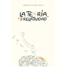 La Teoría De La Relatividad: Memorias & Margaritas, De Cristhian Daniel Gaona. Editorial Independently Published, Tapa Blanda En Español, 2023