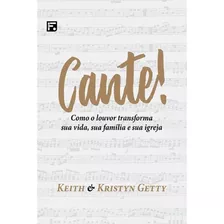 Cante!: Como O Louvor Transforma Sua Vida, Sua Família E Sua Igreja, De Getty, Keith. Editora Missão Evangélica Literária, Capa Mole Em Português, 1900