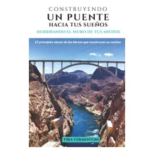 Libro: Construyendo Un Puente Hacia Tus Sueños: Derribando E