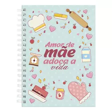 Caderno De Receitas Capa Dura Amor De Mãe Adoça A Vida