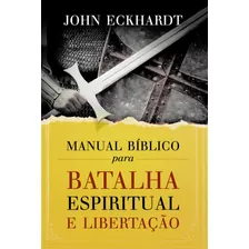 Manual Bíblico Para Batalha Espiritual E Libertação, De Eckhardt, John. Vida Melhor Editora S.a, Capa Mole Em Português, 2017