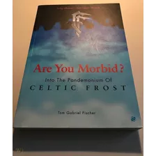 Libro: Are You Morbid? Into The Pandemonium Of Celtic Frost