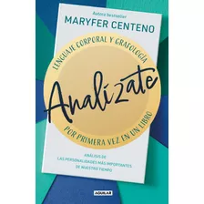 Analízate: Lenguaje Corporal Y Grafología, Por Primera Vez Juntos En Un Libro, De Centeno, Maryfer. Serie Autoayuda, Vol. 1.0. Editorial Aguilar, Tapa Blanda, Edición 1.0 En Español, 2022