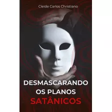 Desmascarando Os Planos Satânicos (2ª Edição)