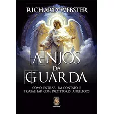 Livro Anjos Da Guarda: Como Entrar Em Contato E Trabalhar Com Protetores Angélicos - Richard Webster [2023]
