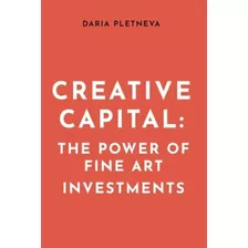 Libro: Capital Criativo: O Poder Dos Investimentos Em Belas 