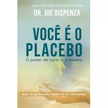 Você É O Placebo: O Poder De Curar A Si Mesmo, De Dispenza, Joe. Editora Cdg Edições E Publicações Eireli, Capa Mole Em Português, 2020