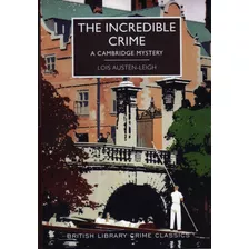 The Incredible Crime. A Cambridge Mystery. Lois Austen-leigh