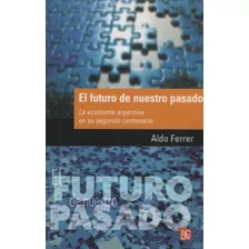 Futuro De Nuestro Pasado, El - Aldo Ferrer