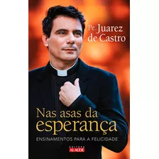 Nas Asas Da Esperança, De Castro, Padre Juarez De. Editora Alaúde Editorial Ltda., Capa Mole Em Português, 2018
