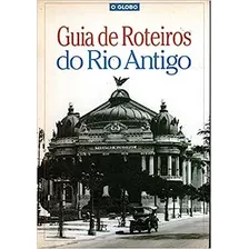 Livro Guia De Roteiros Do Rio Antigo - Berenice Seara [2004]