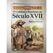 Livro Cotidiano Brasileiro No Século Xvii Hernâni Donato Povos Dos Pasado - B7